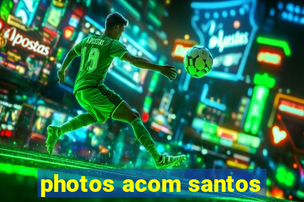 photos acom santos